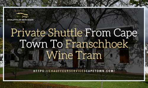 Private Shuttle From Cape Town To Franschhoek Wine Tram