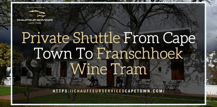 Private Shuttle From Cape Town To Franschhoek Wine Tram