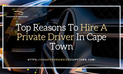 Top Reasons To Hire A Private Driver In Cape Town
