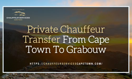 Private Chauffeur Transfer From Cape Town To Grabouw